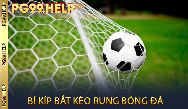 Bí Kíp Bắt Kèo Rung Bóng Đá